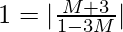 1 = |\frac{M+3}{1-3M}|