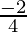 \frac{-2}{4}  