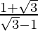 \frac{1+\sqrt{3}}{\sqrt{3}-1}  