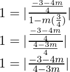 1 = |\frac{\frac{-3-4m}{4}}{1-m(\frac{3}{4})}|\\ 1 = |\frac{\frac{-3-4m}{4}}{\frac{4-3m}{4}}|\\ 1 = |\frac{-3-4m}{4-3m}|