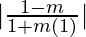 |\frac{1-m}{1+m(1)}|