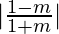 |\frac{1-m}{1+m}|