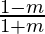 \frac{1-m}{1+m}  