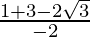 \frac{1+3-2\sqrt{3}}{-2}  