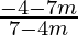 \frac{-4-7m}{7-4m}  