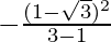 -\frac{(1-\sqrt{3})^2}{3-1}