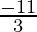 \frac{-11}{3}  