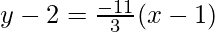 y-2 = \frac{-11}{3}(x-1)