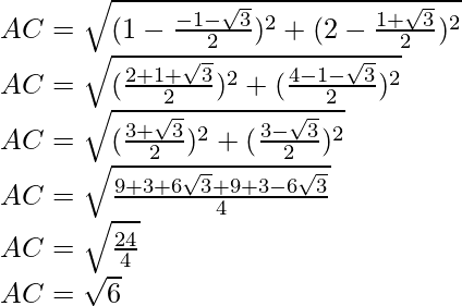 AC = \sqrt{(1-\frac{-1-\sqrt{3}}{2})^2+(2-\frac{1+\sqrt{3}}{2})^2}\\ AC = \sqrt{(\frac{2+1+\sqrt{3}}{2})^2+(\frac{4-1-\sqrt{3}}{2})^2}\\ AC = \sqrt{(\frac{3+\sqrt{3}}{2})^2+(\frac{3-\sqrt{3}}{2})^2}\\ AC = \sqrt{\frac{9+3+6\sqrt{3}+9+3-6\sqrt{3}}{4}}\\ AC = \sqrt{\frac{24}{4}}\\ AC = \sqrt{6}