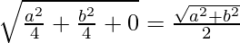 \sqrt{\frac{a^2}{4}+\frac{b^2}{4}+0}=\frac{\sqrt{a^2+b^2}}{2}