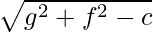 \sqrt{g^2+f^2-c}