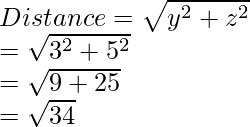 Distance=\sqrt{y^2+z^2}\\\;\;\;\;\;\;\;\;\;\;\;\;\;\;\;\:=\sqrt{3^2+5^2}\\\;\;\;\;\;\;\;\;\;\;\;\;\;\;\;\:=\sqrt{9+25}\\\;\;\;\;\;\;\;\;\;\;\;\;\;\;\;\;=\sqrt{34}