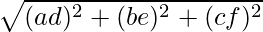 \sqrt{(a − d)^2 + (b − e)^2 + (c − f)^2} 