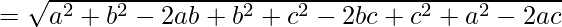 = \sqrt{a^2 + b^2 - 2ab + b^2 + c^2 - 2bc + c^2 + a^2 - 2ac}