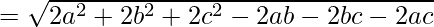 = \sqrt{2a^2 + 2b^2 + 2c^2 - 2ab - 2bc - 2ac}