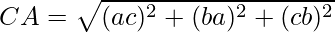 CA = \sqrt{(a − c)^2 + (b − a)^2 + (c − b)^2}