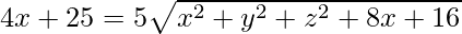 ⇒ 4x + 25 = 5\sqrt{x^2 + y^2 + z^2 + 8x + 16}