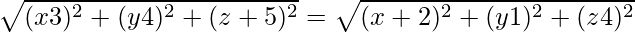 ⇒ \sqrt{(x − 3)^2+(y − 4)^2+(z + 5)^2} = \sqrt{(x + 2)^2+(y − 1)^2+(z − 4)^2}