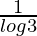 \frac{1}{log3}