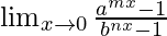 \lim_{x\to0}\frac{a^{mx}-1}{b^{nx}-1}