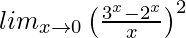 lim_{x\to0}\left(\frac{3^x-2^x}{x}\right)^2