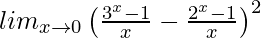 lim_{x\to0}\left(\frac{3^x-1}{x}-\frac{2^x-1}{x}\right)^2