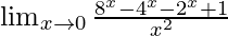 \lim_{x\to0}\frac{8^x-4^x-2^x+1}{x^2}