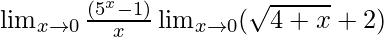 \lim_{x\to0}\frac{(5^x-1)}{x}\lim_{x\to0}(\sqrt{4+x}+2)