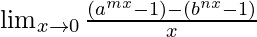 \lim_{x\to0}\frac{(a^{mx}-1)-(b^{nx}-1)}{x}