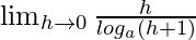 \lim_{h\to0}\frac{h}{log_a(h+1)}