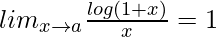 lim_{x\to{a}}\frac{log(1+x)}{x}=1 