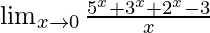 \lim_{x\to0}\frac{5^x+3^x+2^x-3}{x}