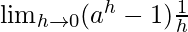 \lim_{h\to0}(a^h-1)\frac{1}{h}