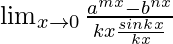 \lim_{x\to0}\frac{a^{mx}-b^{nx}}{kx×\frac{sinkx}{kx}}