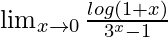 \lim_{x\to0}\frac{log(1+x)}{3^x-1}