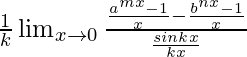 \frac{1}{k}\lim_{x\to0}\frac{\frac{a^{mx}-1}{x}-\frac{b^{nx}-1}{x}}{\frac{sinkx}{kx}}