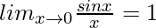 lim_{x\to0}\frac{sinx}{x}=1 