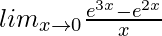 lim_{x\to0}\frac{e^{3x}-e^{2x}}{x}