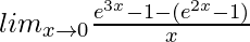 lim_{x\to0}\frac{e^{3x}-1-(e^{2x}-1)}{x}