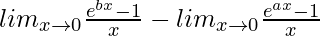 lim_{x\to0}\frac{e^{bx}-1}{x}-lim_{x\to0}\frac{e^{ax}-1}{x}