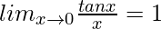 lim_{x\to0}\frac{tanx}{x}=1 