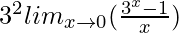 3^2×lim_{x\to0}(\frac{3^x-1}{x})