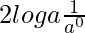 2loga×\frac{1}{a^0}