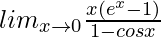 lim_{x\to0}\frac{x(e^x-1)}{1-cosx}