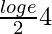 \frac{loge}{2}×4