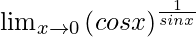 \lim_{x\to0}\left(cosx\right)^\frac{1}{sinx}