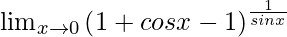 \lim_{x\to0}\left(1+cosx-1\right)^\frac{1}{sinx}