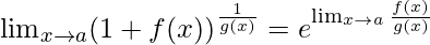 \lim_{x\to{a}}(1+f(x))^\frac{1}{g(x)}=e^{\lim_{x\to{a}}\frac{f(x)}{g(x)}}