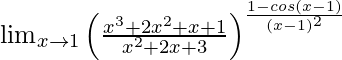 \lim_{x\to1}\left(\frac{x^3+2x^2+x+1}{x^2+2x+3}\right)^{\frac{1-cos(x-1)}{(x-1)^2}}