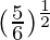 (\frac{5}{6})^{\frac{1}{2}}